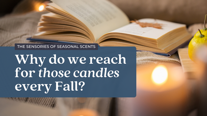 The Sensories of Seasonal Candles: Why do we reach for those candles every Fall?