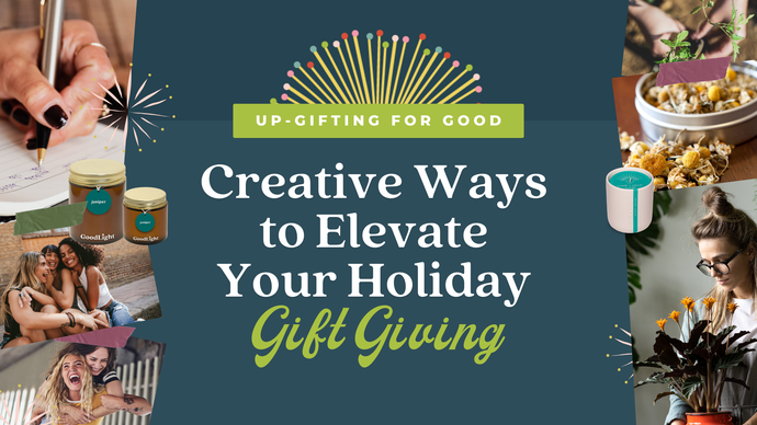 Up-Gifting For Good: Creative Ways to Elevate Your Holiday Giving