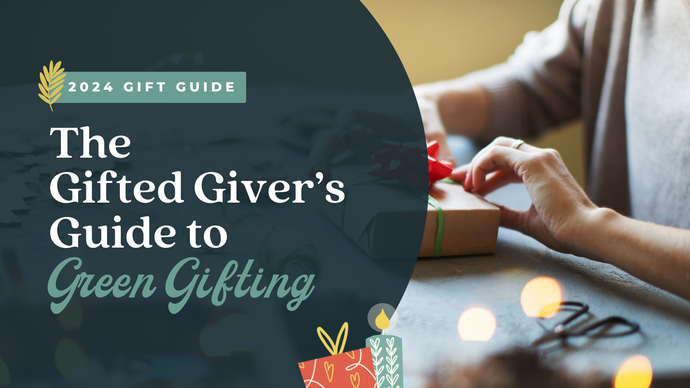 The Gifted Giver’s Guide to Green Gifting